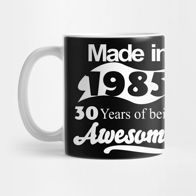 Made in 1985... 30 Years of being Awesome by fancytees